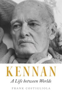 Cover of Frank Costigliola's new biography: Kennan: A life Between Worlds